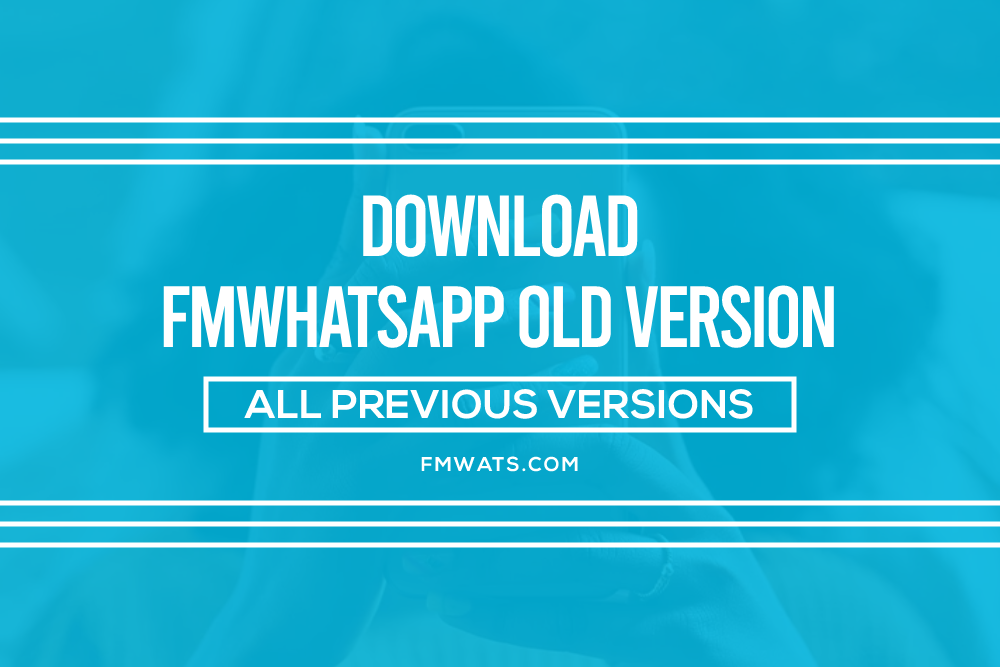 FMWhatsApp Old Versions